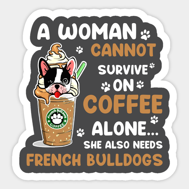 A Woman Cannot Survive On Coffee Alone She Also Needs Her Bulldog tshirt funny gift Sticker by American Woman